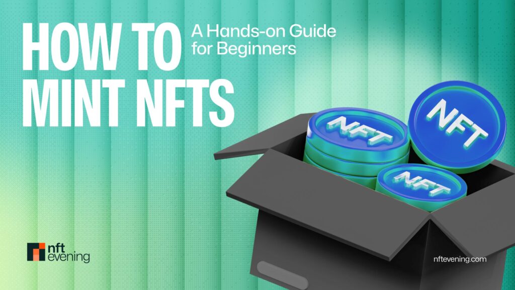 How to Mint an NFT: A Beginner’s Guide