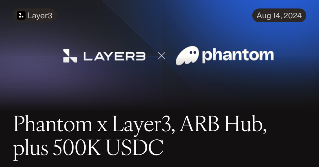 Phantom x Layer3, ARB Hub, plus 500K USDC