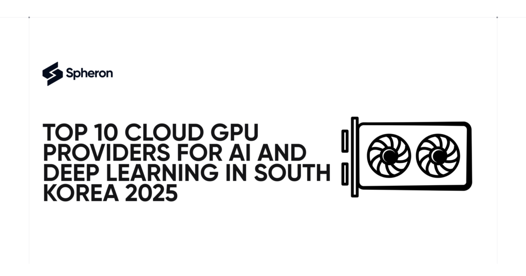 Top 10 Cloud GPU Providers for AI and Deep Learning in South Korea2025